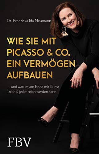 Neumann, Dr. Franziska - Wie Sie mit Picasso & Co. ein Vermögen aufbauen: ... und warum am Ende mit Kunst (nicht) jeder reich werden kann - Preis vom 13.10.2026 11:25:28 h