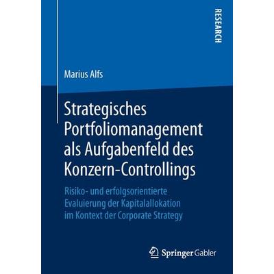 Strategisches Portfoliomanagement als Aufgabenfeld des Konzern-Controllings, Taschenbuch von Marius Alfs, Springer Fachmedien Wiesbaden GmbH,