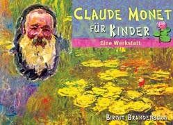 Birgit Brandenburg - Claude Monet für Kinder: Eine Werkstatt. Ab Klasse 3 - Preis vom 06.10.2026 07:26:00 h