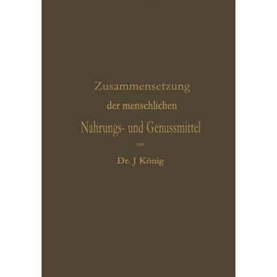 Chemische Zusammensetzung der menschlichen Nahrungs- und Genussmittel, Set von Josef König, Springer Berlin, 978-3-662-41984-7