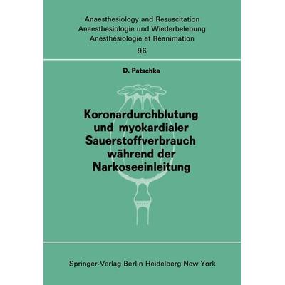Koronardurchblutung und myokardialer Sauerstoffverbrauch während der Narkoseeinleitung, Taschenbuch von D. Patschke, Springer Berlin,