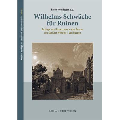 Wilhelms Schwäche für Ruinen, Taschenbuch von Rainer Hessen, Michael Imhof Verlag, 978-3-7319-1482-2
