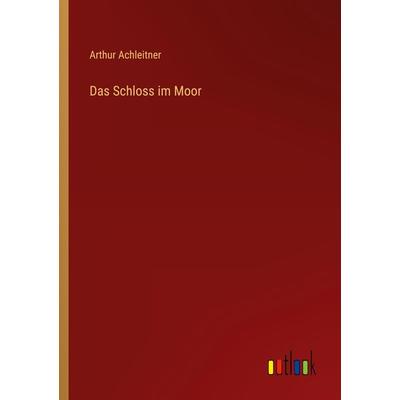 Das Schloss im Moor, Taschenbuch von Arthur Achleitner, Outlook, 978-3-368-26326-3