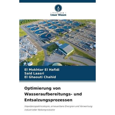 Optimierung von Wasseraufbereitungs- und Entsalzungsprozessen, Taschenbuch von El Mokhtar El Hafidi,Said Laasri,El Ghaouti CHAHID, Verlag Unser