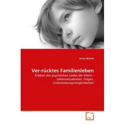 Wötzel, J: Ver-rücktes Familienleben, Taschenbuch von Jenny Wötzel, VDM, 978-3-639-32977-3