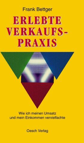 Frank Bettger - Erlebte Verkaufspraxis. Studienausgabe: Wie ich meinen Umsatz und mein Einkommen vervielfachte - Preis vom 09.10.2026 07:28:09 h