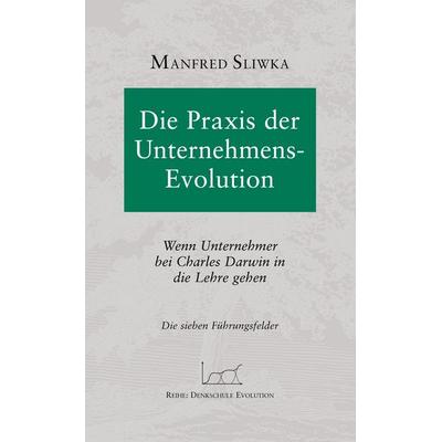 Die Praxis der Unternehmens-Evolution, Gebundene Ausgabe von Manfred Sliwka, BoD – Books on Demand, 978-3-8334-5240-6