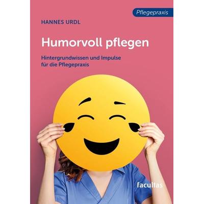 Humorvoll pflegen, Taschenbuch von Hannes Urdl, Facultas, 978-3-7089-2531-8