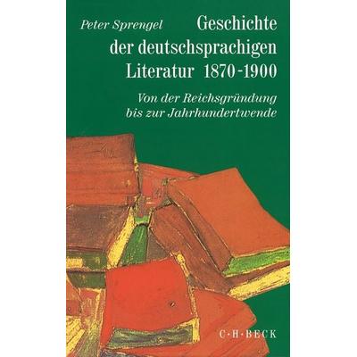 Geschichte der deutschen Literatur Bd. 9/1: Geschichte der deutschsprachigen Literatur 1870-1900, Gebundene Ausgabe von Peter Sprengel, C.H. Beck,
