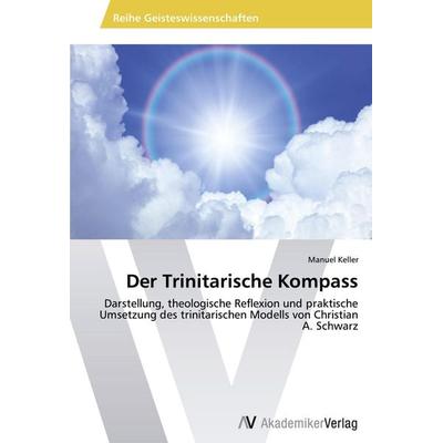 Der Trinitarische Kompass, Taschenbuch von Manuel Keller, AV Akademikerverlag, 978-3-639-49551-5