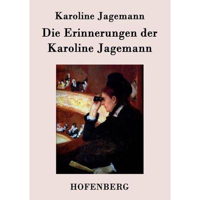 Die Erinnerungen der Karoline Jagemann, Taschenbuch von Karoline Jagemann, BoD - Books on Demand, 978-3-8430-7191-8
