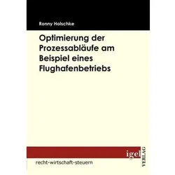 Optimierung der Prozessabläufe am Beispiel eines Flughafenbetriebs, Fachbücher von Ronny Holschke