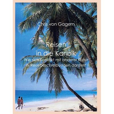 Reisen in die Karibik, Gebundene Ausgabe von Chris Gagern, BoD – Books on Demand, 978-3-7583-3000-1