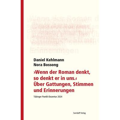 'Wenn der Roman denkt, so denkt er in uns'. Über Gattungen, Stimmen und Erinnerungen, Taschenbuch von Daniel Kehlmann,Nora Bossong, Swiridoff,