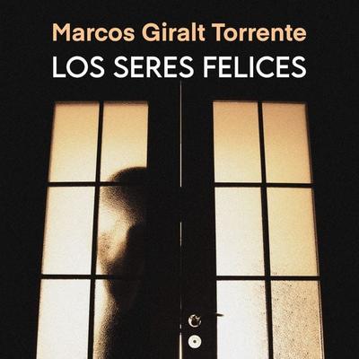 Los seres felices - Marcos Giralt Torrente, Audio, 9789180126816