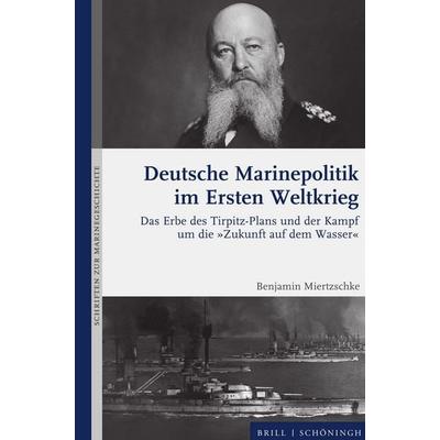 Deutsche Marinepolitik im Ersten Weltkrieg, Gebundene Ausgabe von Benjamin Miertzschke, Brill | Schöningh, 978-3-506-79685-1