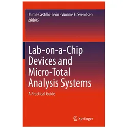 Lab-on-a-Chip Devices and Micro-Total Analysis Systems, Fachbücher von Jaime Castillo-León, Winnie E. Svendsen