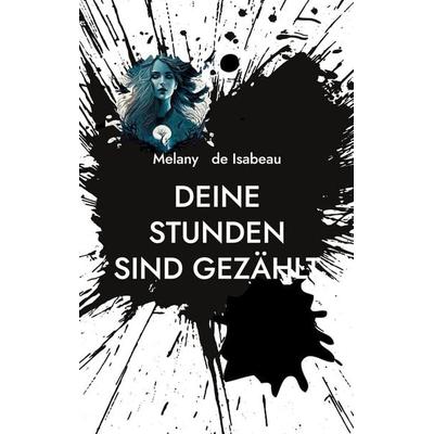 Deine Stunden sind gezählt, Taschenbuch von Melany de Isabeau, BoD – Books on Demand, 978-3-696-38842-3