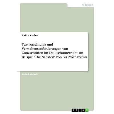 Textverständnis und Verstehensanforderungen von Ganzschriften im Deutschunterricht am Beispiel 'Die Nackten' von Iva Prochazkova, Taschenbuch von