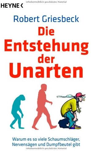 Robert Griesbeck - Die Entstehung der Unarten: Warum es so viele Schaumschläger, Nervensägen und Dumpfbeutel gibt - Preis vom 30.09.2026 22:30:23 h