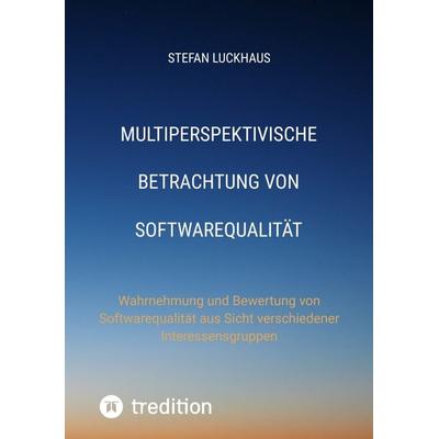 Multiperspektivische Betrachtung von Softwarequalität, Taschenbuch von Stefan Luckhaus, Tredition, 978-3-384-17807-7