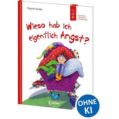 Wieso hab ich eigentlich Angst? (Starke Kinder, glückliche Eltern), Gebundene Ausgabe von Dagmar Geisler, Loewe, 978-3-7432-1130-8
