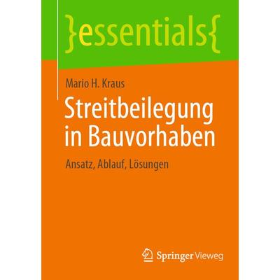 Streitbeilegung in Bauvorhaben, Taschenbuch von Mario H. Kraus, Springer Fachmedien Wiesbaden GmbH, 978-3-658-35788-7