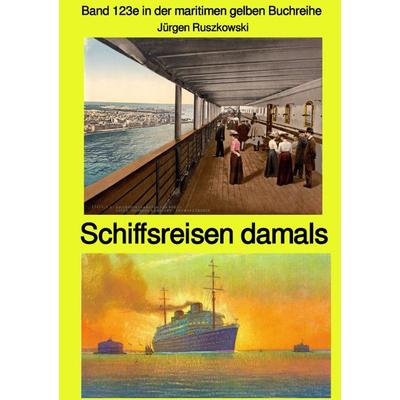 Maritime gelbe Reihe bei Jürgen Ruszkowski / Schiffsreisen damals - Band 123e in der maritimen gelben Buchreihe bei Jürgen Ruszkowski, Taschenbuch von