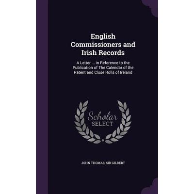 English Commissioners and Irish Records, Gebundene Ausgabe von John Thomas Gilbert, Creative Media Partners, LLC, 978-1-354-48881-2
