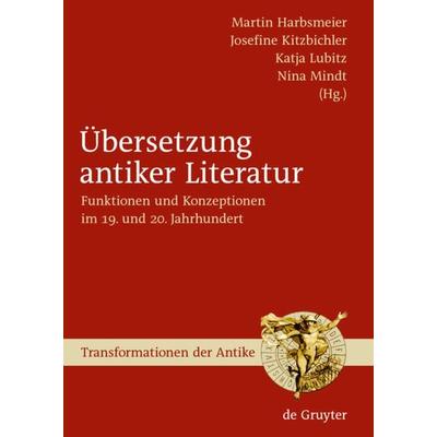 Übersetzung antiker Literatur, Gebundene Ausgabe von Martin S. Harbsmeier,Nina Mindt,Josefine Kitzbichler, De Gruyter, 978-3-11-020622-7