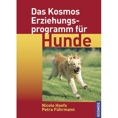 Das Kosmos Erziehungsprogramm für Hunde, Gebundene Ausgabe von Petra Führmann,Nicole Hoefs, Kosmos