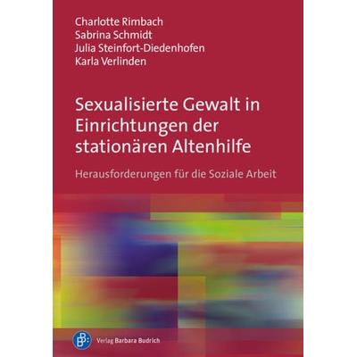 Sexualisierte Gewalt in Einrichtungen der stationären Altenhilfe, Taschenbuch von Charlotte Rimbach,Sabrina Schmidt,Julia Steinfort,Karla Verlinden,
