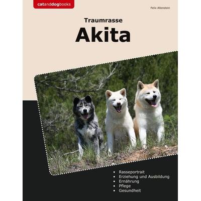 Traumrasse Akita, Taschenbuch von Felix Allenstein, BoD – Books on Demand, 978-3-7597-2301-7