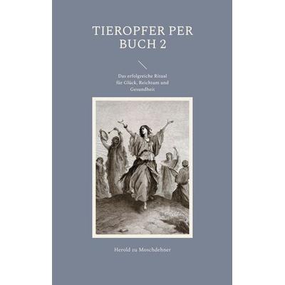Tieropfer per Buch 2, Taschenbuch von Herold zu Moschdehner, BoD – Books on Demand, 978-3-7583-1691-3
