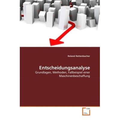 Rettenbacher, R: Entscheidungsanalyse, Taschenbuch von Roland Rettenbacher, VDM, 978-3-639-36497-2