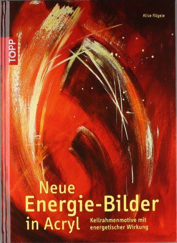 Alice Rögele - Neue Energiebilder in Acryl: Keilrahmenmotive mit energetischer Wirkung - Preis vom 06.10.2026 07:26:00 h