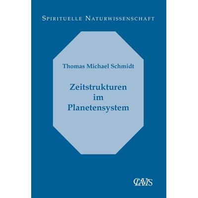 Zeitstrukturen im Planetensystem, Taschenbuch von Thomas Michael Schmidt, Clavis Verlag, 978-3-934839-32-8