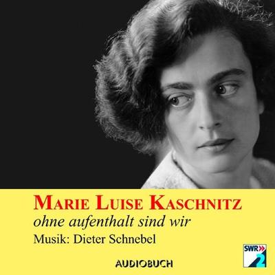 ohne aufenthalt sind wir - Marie Luise Kaschnitz, Audio, 9783958623880