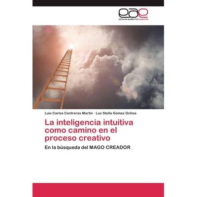 La inteligencia intuitiva como camino en el proceso creativo, Taschenbuch von Luis Carlos Contreras Martín,Luz Stella Gómez Ochoa, Editorial Académica