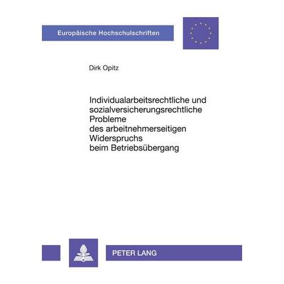Individualarbeitsrechtliche und sozialversicherungsrechtliche Probleme des arbeitnehmerseitigen Widerspruchs beim Betriebsübergang, Taschenbuch von
