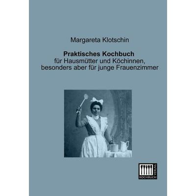 Praktisches Kochbuch, Taschenbuch von Margareta Klotschin, Kochbuch-Verlag, 978-3-944350-02-8