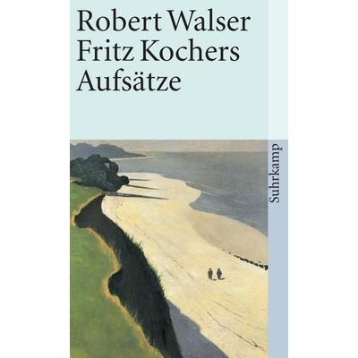 Fritz Kochers Aufsätze, Taschenbuch von Robert Walser, Suhrkamp