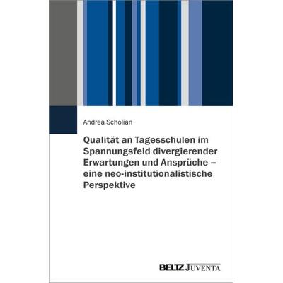 Qualität an Tagesschulen im Spannungsfeld divergierender Erwartungen und Ansprüche – eine neo-institutionalistische Perspektive, Taschenbuch von