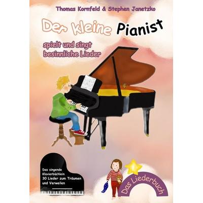 Der kleine Pianist spielt und singt besinnliche Lieder, Taschenbuch von Thomas Kornfeld,Stephen Janetzko, Verlag Stephen Janetzko, 978-3-95722-632-7