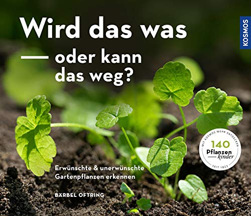 Bärbel Oftring - Wird das was oder kann das weg?: Erwünschte und unerwünschte Gartenpflanzen erkennen - Preis vom 17.10.2026 19:25:27 h
