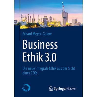 Business Ethik 3.0, Taschenbuch von Erhard Meyer-Galow, Springer Fachmedien Wiesbaden GmbH, 978-3-658-30785-1