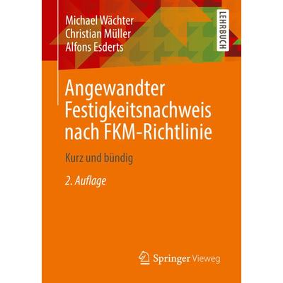 Angewandter Festigkeitsnachweis nach FKM-Richtlinie, Taschenbuch von Michael Wächter,Christian Müller,Alfons Esderts, Springer Fachmedien Wiesbaden