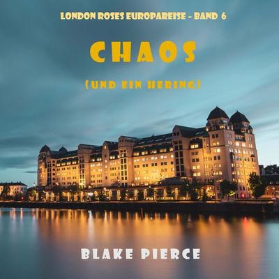 Chaos (und ein Hering) (London Roses Europareise – Band 6) - Blake Pierce, Audio, 9781094339597