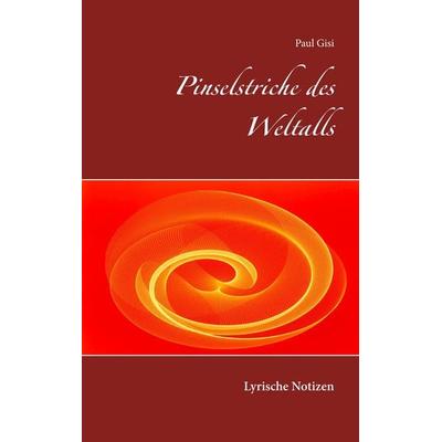 Pinselstriche des Weltalls, Taschenbuch von Paul Gisi, BoD – Books on Demand, 978-3-7460-6895-4