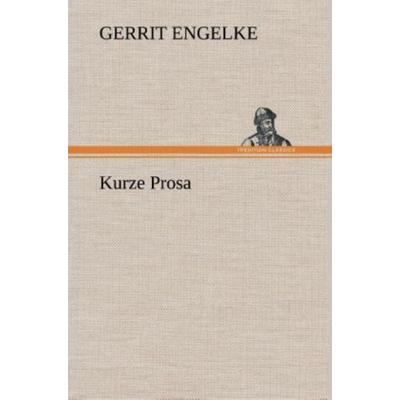Kurze Prosa, Gebundene Ausgabe von Gerrit Engelke, Tredition, 978-3-8495-3396-0